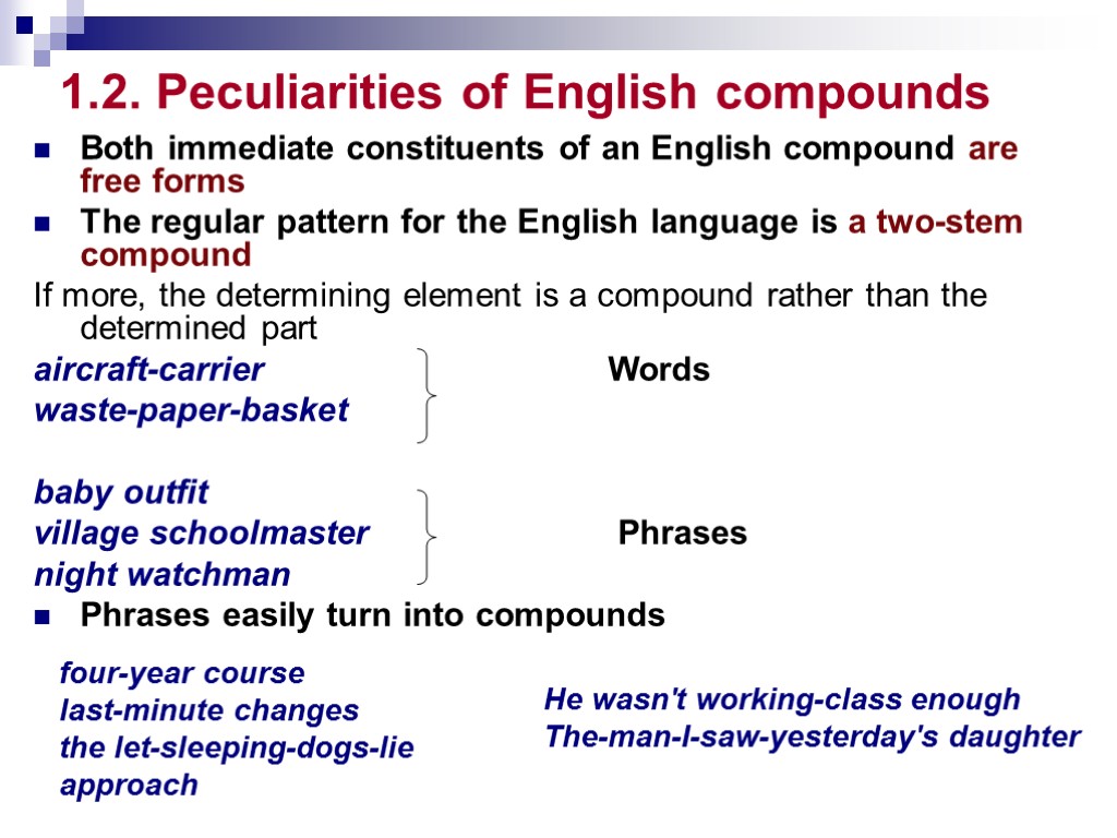 1.2. Peculiarities of English compounds Both immediate constituents of an English compound are free